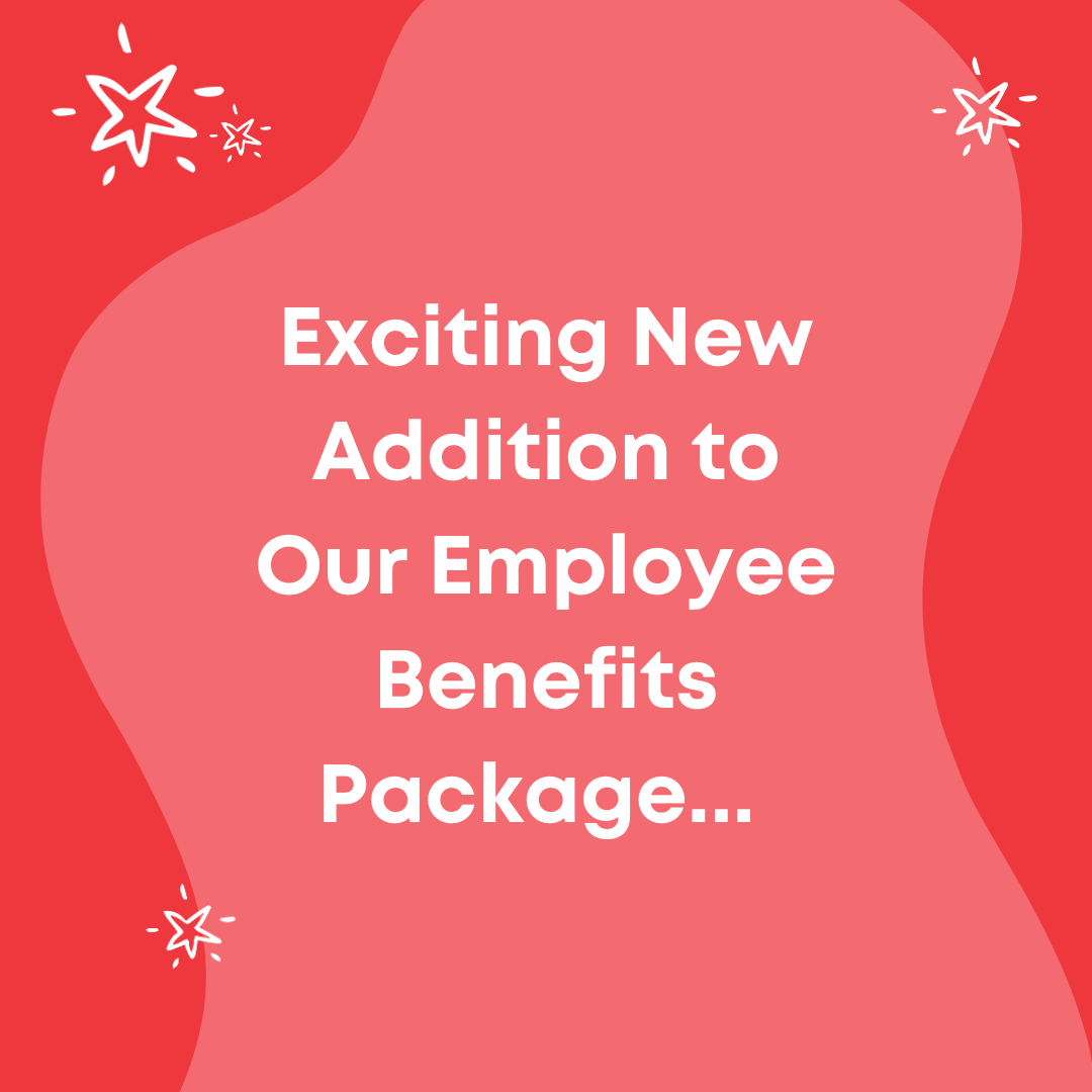 Exciting New Addition to Our Employee Benefits Package 